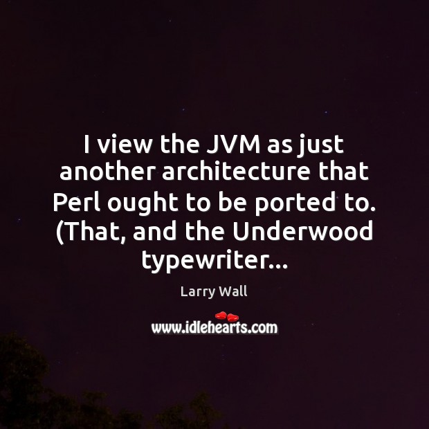 I view the JVM as just another architecture that Perl ought to Image