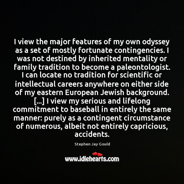 I view the major features of my own odyssey as a set Stephen Jay Gould Picture Quote