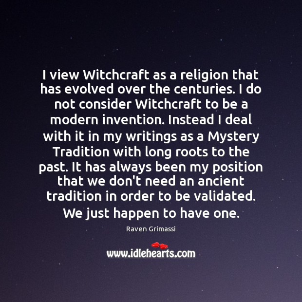 I view Witchcraft as a religion that has evolved over the centuries. Raven Grimassi Picture Quote
