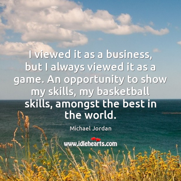 I viewed it as a business, but I always viewed it as Michael Jordan Picture Quote