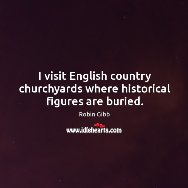 I visit english country churchyards where historical figures are buried. Image