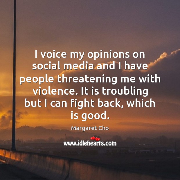 I voice my opinions on social media and I have people threatening Social Media Quotes Image