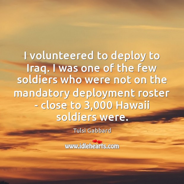I volunteered to deploy to Iraq. I was one of the few Image