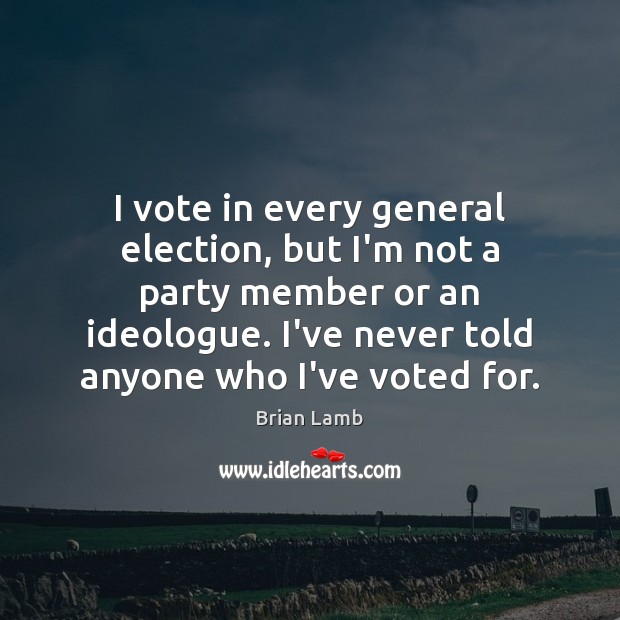 I vote in every general election, but I’m not a party member Image