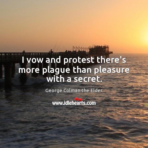 I vow and protest there’s more plague than pleasure with a secret. Image