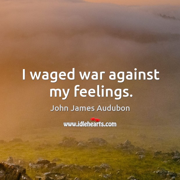 I waged war against my feelings. Image