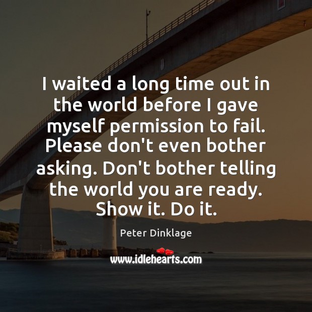 I waited a long time out in the world before I gave Peter Dinklage Picture Quote