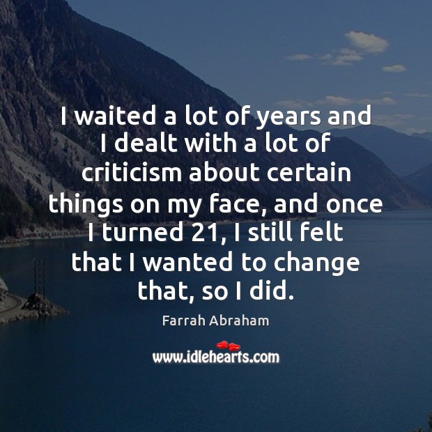 I waited a lot of years and I dealt with a lot Farrah Abraham Picture Quote