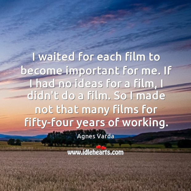 I waited for each film to become important for me. If I Agnes Varda Picture Quote