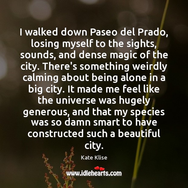 I walked down Paseo del Prado, losing myself to the sights, sounds, Kate Klise Picture Quote