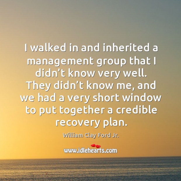 I walked in and inherited a management group that I didn’t know very well. 