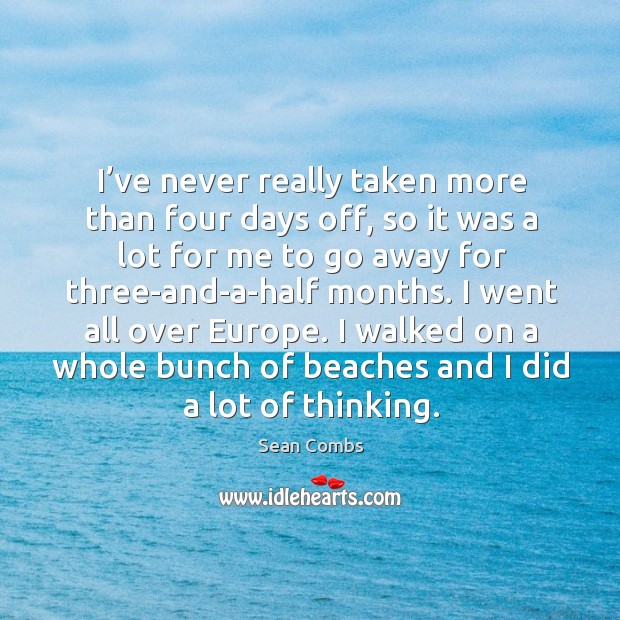 I walked on a whole bunch of beaches and I did a lot of thinking. Sean Combs Picture Quote