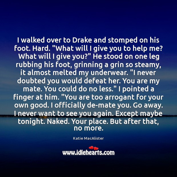 I walked over to Drake and stomped on his foot. Hard. “What Katie MacAlister Picture Quote