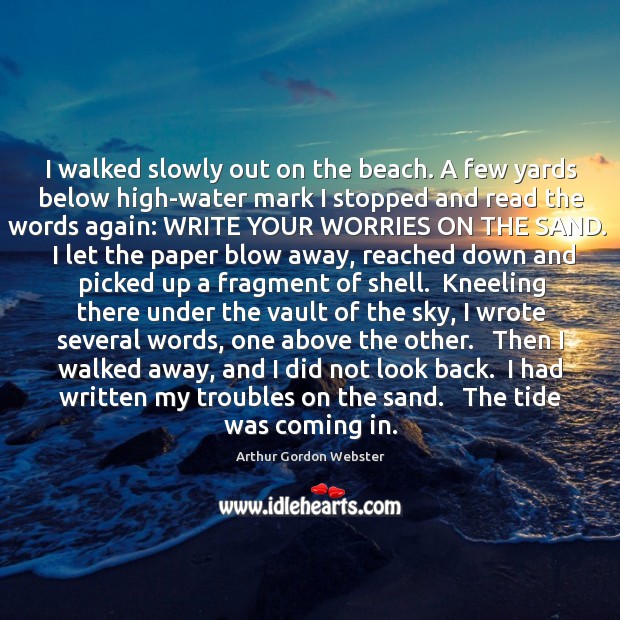 I walked slowly out on the beach. A few yards below high-water Arthur Gordon Webster Picture Quote