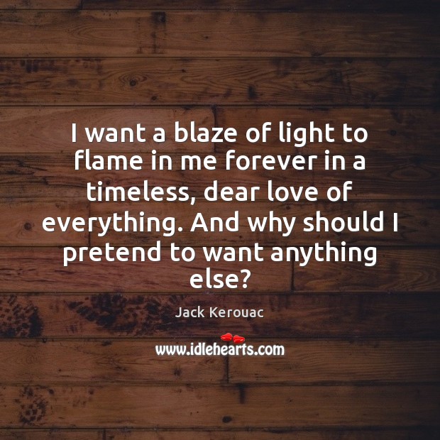 I want a blaze of light to flame in me forever in Image