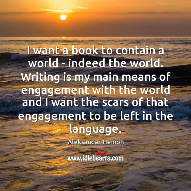 I want a book to contain a world – indeed the world. Aleksandar Hemon Picture Quote