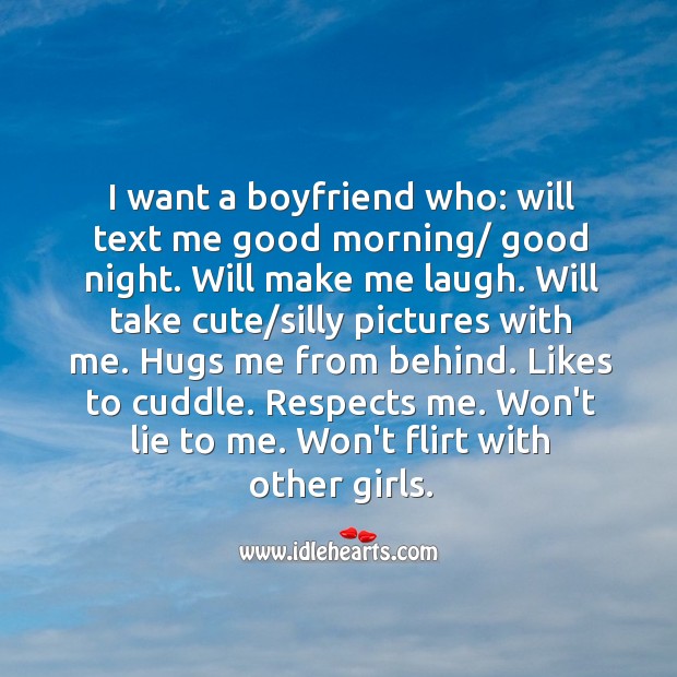 I want a boyfriend who: will text me good morning/ good night. Will make me laugh. Good Morning Quotes Image