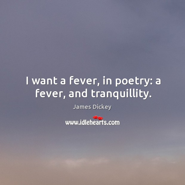 I want a fever, in poetry: a fever, and tranquillity. Image