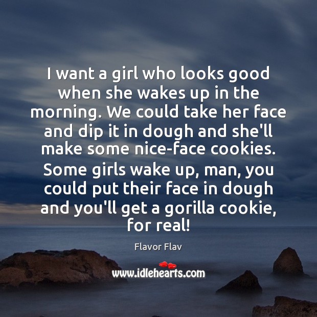 I want a girl who looks good when she wakes up in Flavor Flav Picture Quote