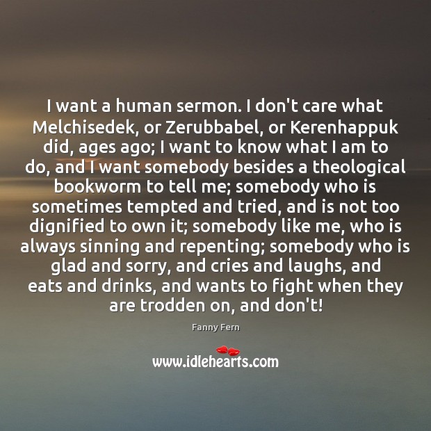 I want a human sermon. I don’t care what Melchisedek, or Zerubbabel, I Don’t Care Quotes Image