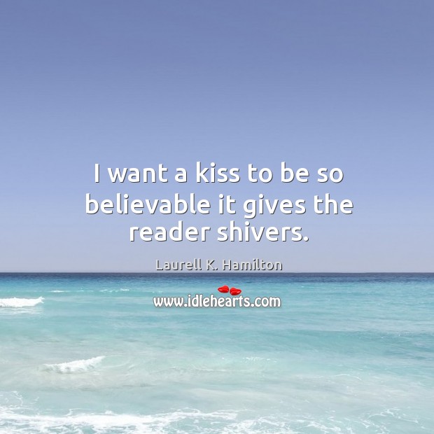 I want a kiss to be so believable it gives the reader shivers. Image