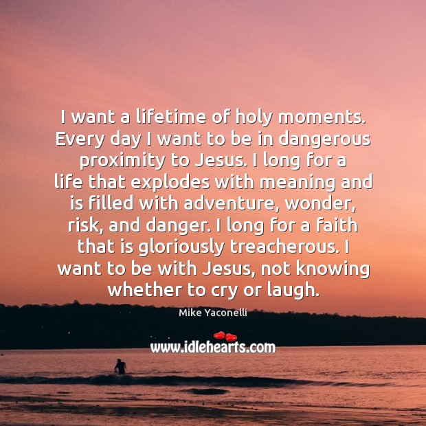I want a lifetime of holy moments. Every day I want to Image