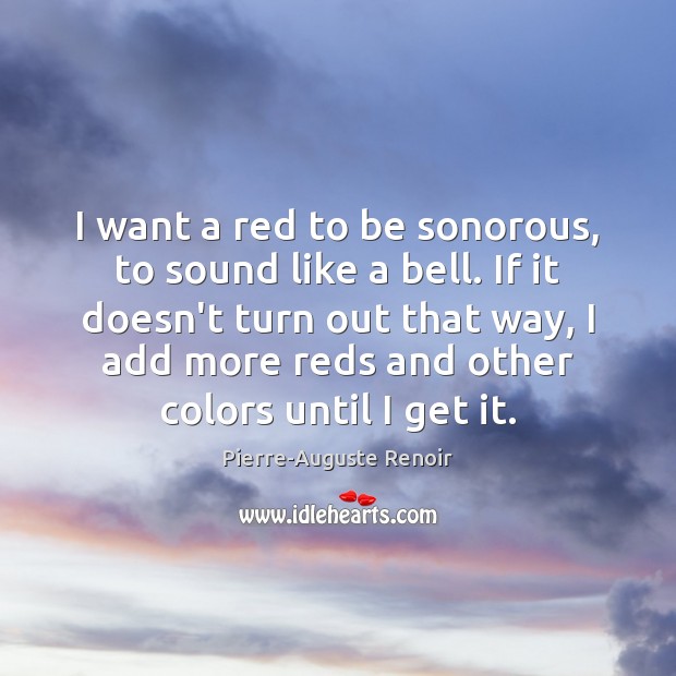 I want a red to be sonorous, to sound like a bell. Image