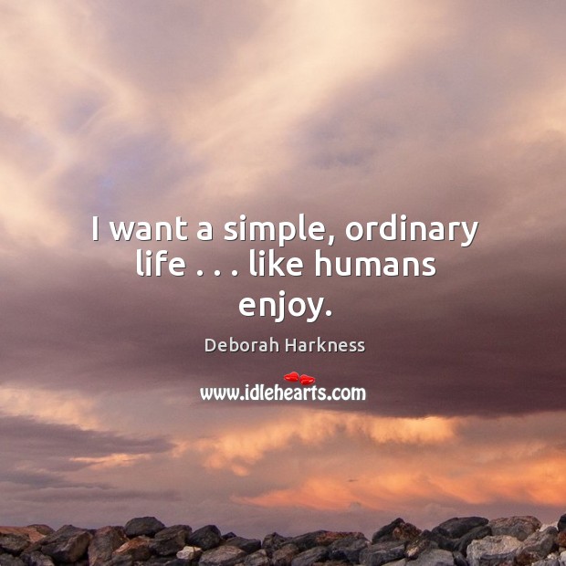 I want a simple, ordinary life . . . like humans enjoy. Image