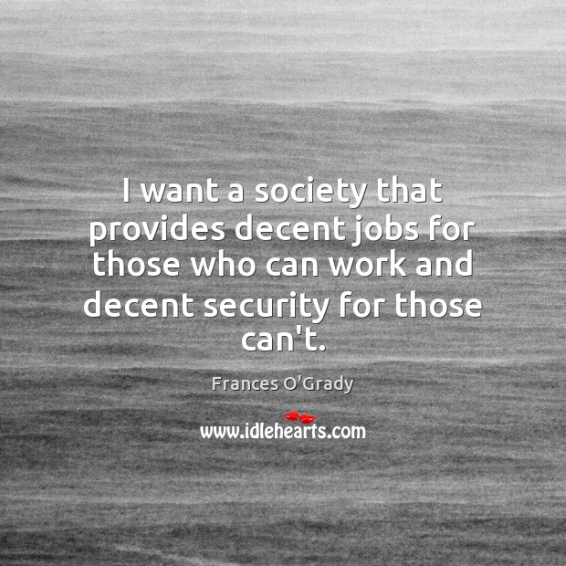 I want a society that provides decent jobs for those who can Image