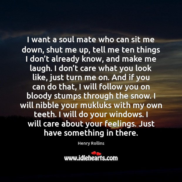 I want a soul mate who can sit me down, shut me Image