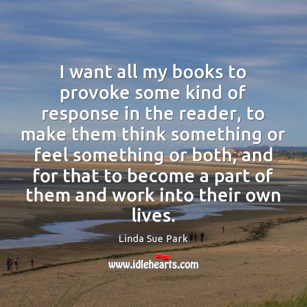 I want all my books to provoke some kind of response in Linda Sue Park Picture Quote