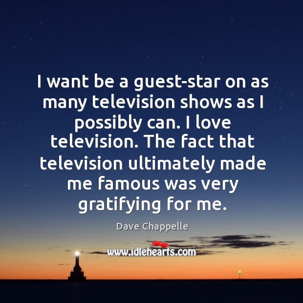 I want be a guest-star on as many television shows as I Dave Chappelle Picture Quote