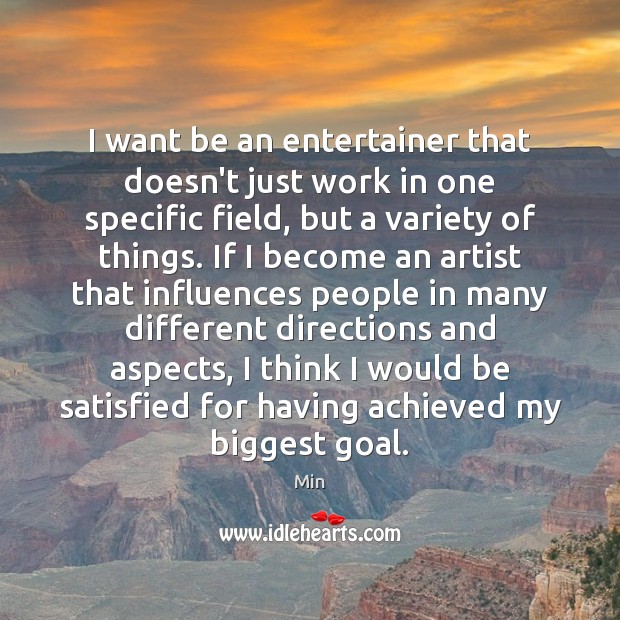 I want be an entertainer that doesn’t just work in one specific Min Picture Quote