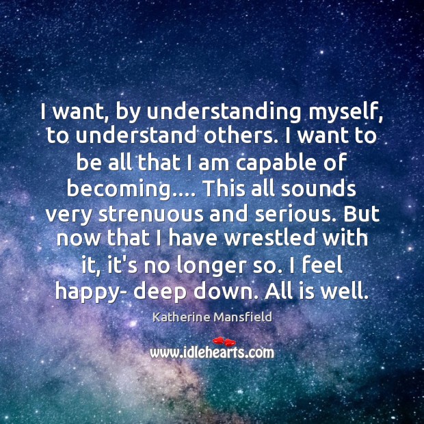 I want, by understanding myself, to understand others. I want to be Image