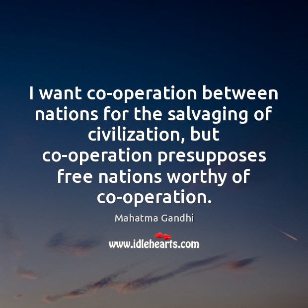 I want co-operation between nations for the salvaging of civilization, but co-operation Image