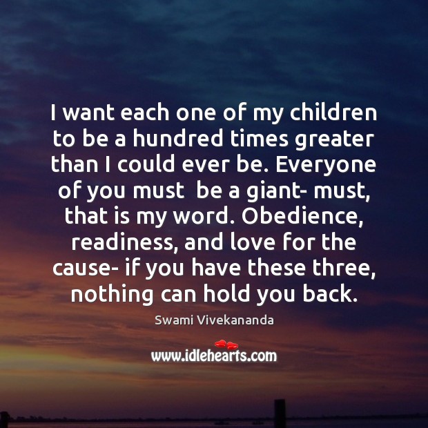 I want each one of my children to be a hundred times Swami Vivekananda Picture Quote