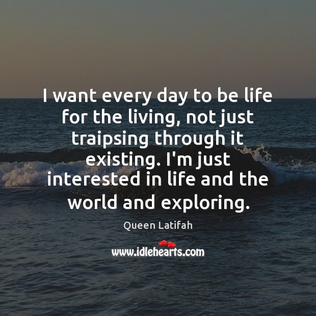 I want every day to be life for the living, not just Image