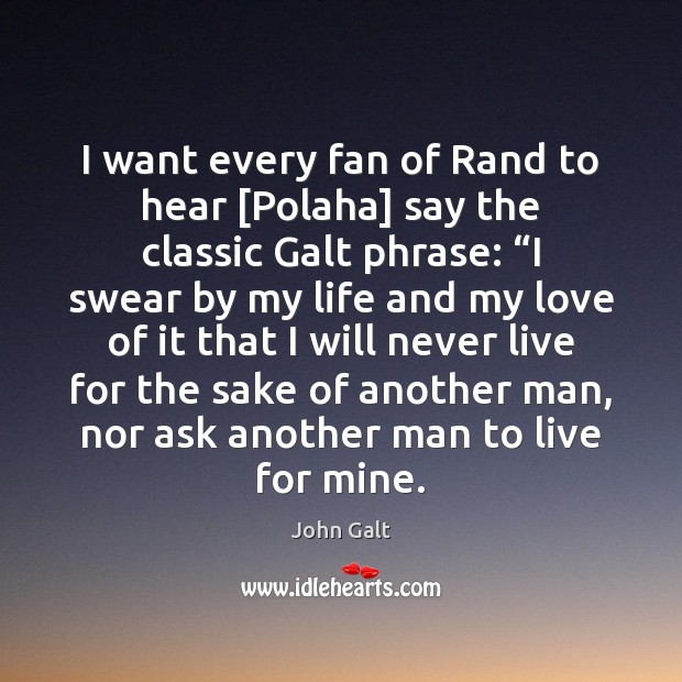 I want every fan of Rand to hear [Polaha] say the classic John Galt Picture Quote