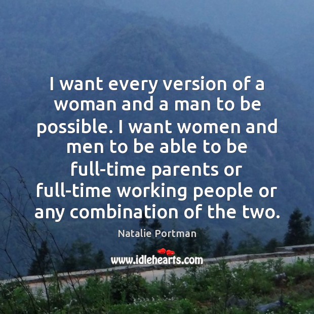 I want every version of a woman and a man to be Natalie Portman Picture Quote