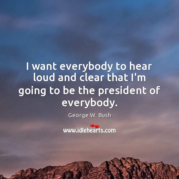 I want everybody to hear loud and clear that I’m going to be the president of everybody. Image