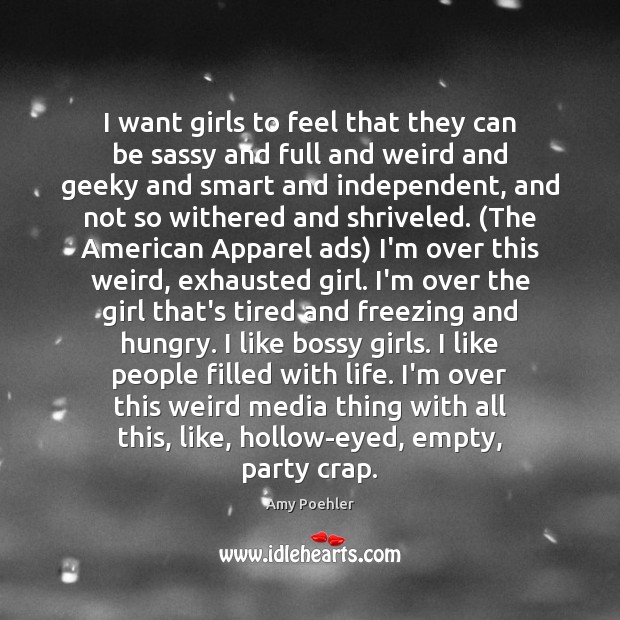 I want girls to feel that they can be sassy and full Amy Poehler Picture Quote