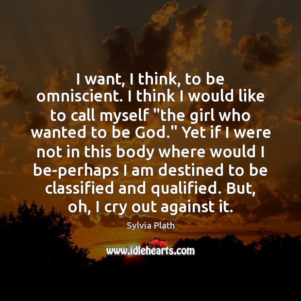 I want, I think, to be omniscient. I think I would like Image