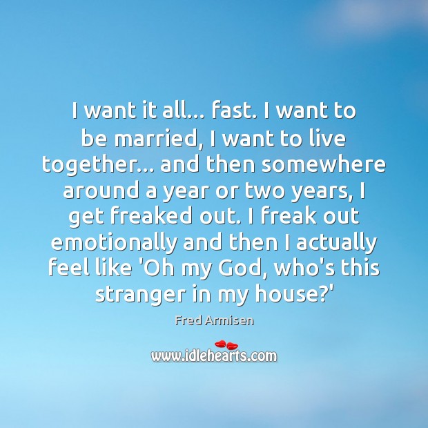 I want it all… fast. I want to be married, I want Fred Armisen Picture Quote
