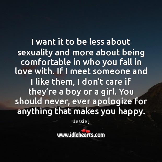 I want it to be less about sexuality and more about being I Don’t Care Quotes Image