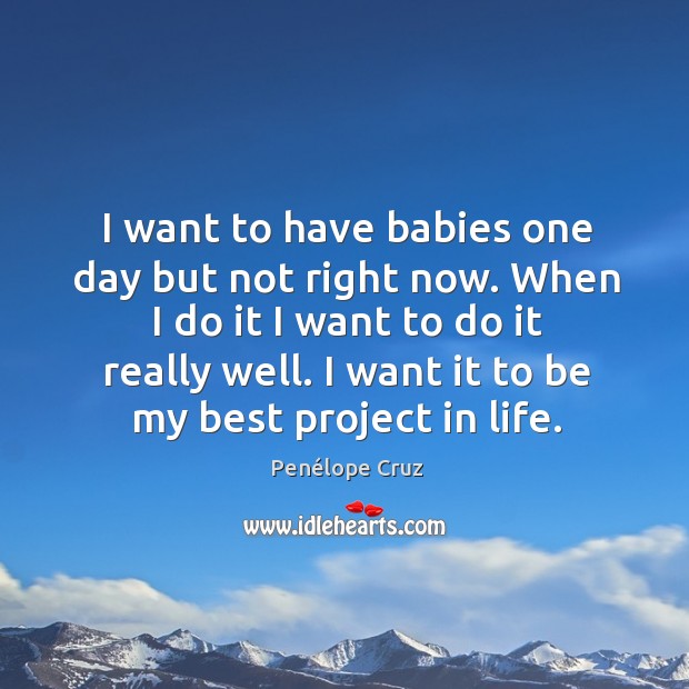 I want it to be my best project in life. Penélope Cruz Picture Quote