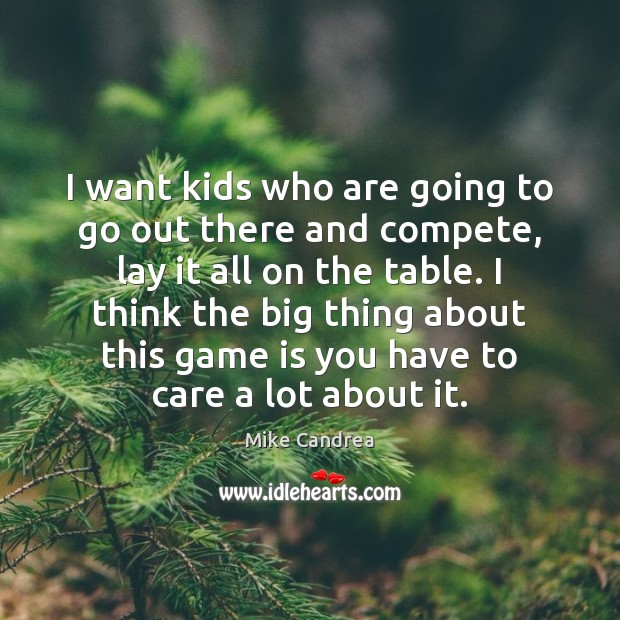 I want kids who are going to go out there and compete, Mike Candrea Picture Quote