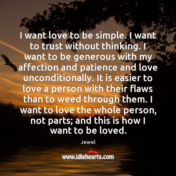 I want love to be simple. I want to trust without thinking. Unconditional Love Quotes Image