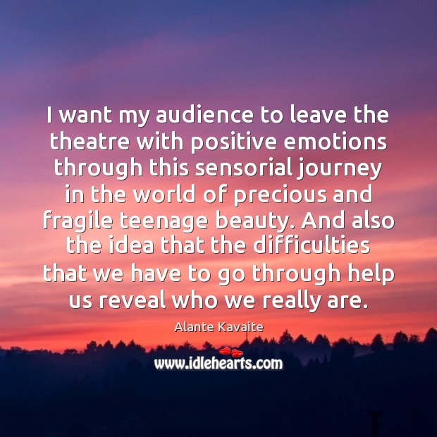 I want my audience to leave the theatre with positive emotions through Alante Kavaite Picture Quote