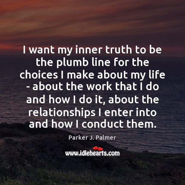 I want my inner truth to be the plumb line for the Parker J. Palmer Picture Quote