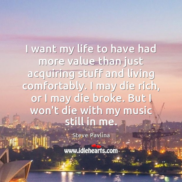 I want my life to have had more value than just acquiring Steve Pavlina Picture Quote